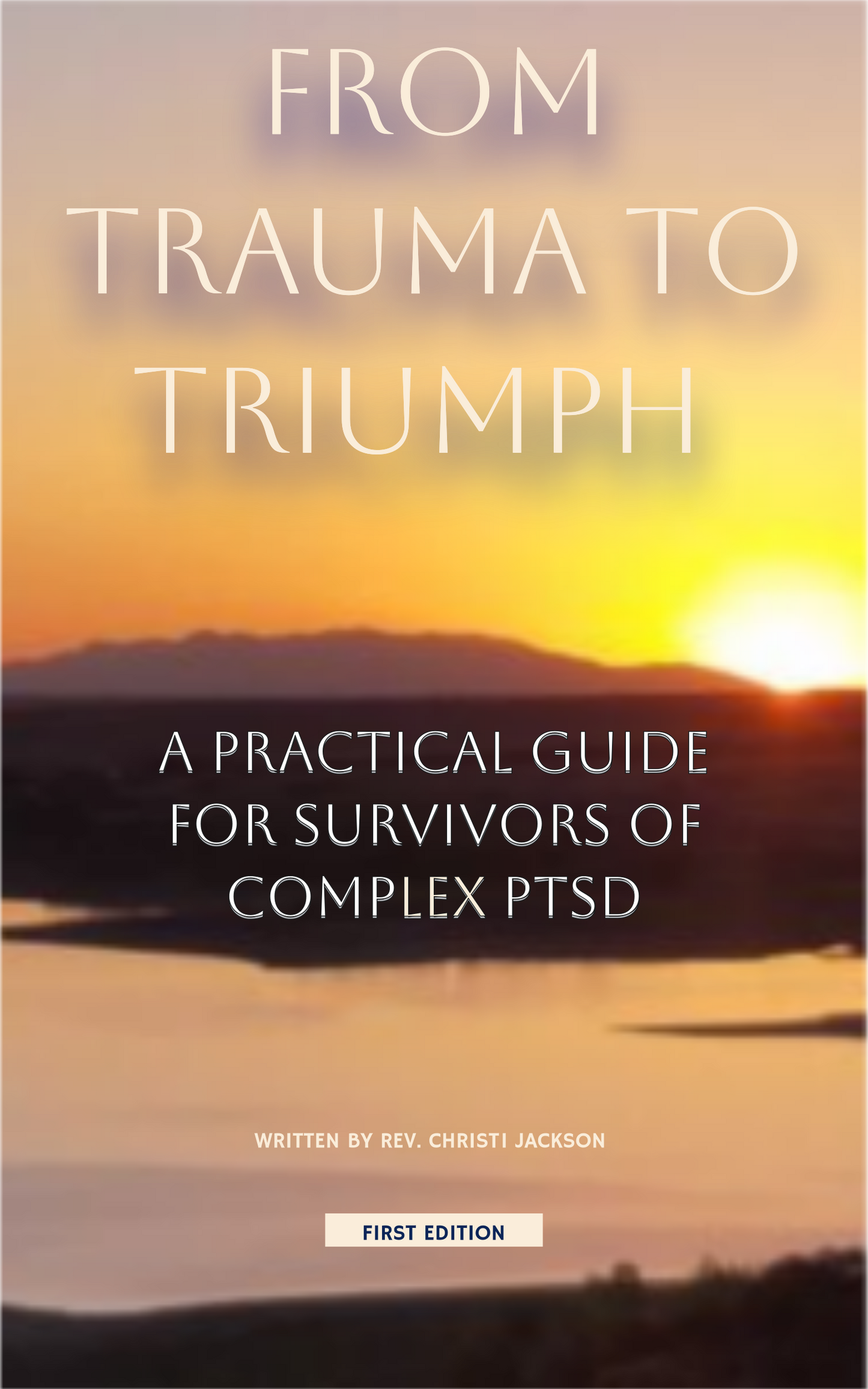 From Trauma to Triumph: A Practical Guide for Survivors of cPTSD